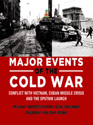 cover image of Major Events of the Cold War--Conflict with Vietnam, Cuban Missile Crisis and the Sputnik Launch--Military History--History Book 7th Grade--Children's Military Books